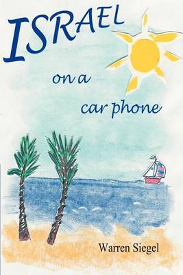 Israel on a Car Phone: Adventures in the New Babylon by Warren Siegel image