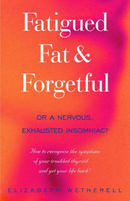 Fatigued, Fat & Forgetful by Elizabeth Wetherell image