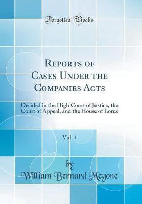 Reports of Cases Under the Companies Acts, Vol. 1 by William Bernard Megone image