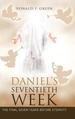 Daniel's Seventieth Week by Ronald F Green image