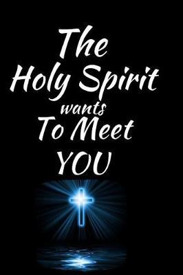 The Holy Spirit Wants To Meet You by Angelic Journals