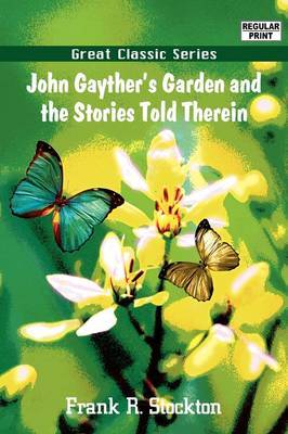 John Gayther's Garden and the Stories Told Therein by Frank .R.Stockton image