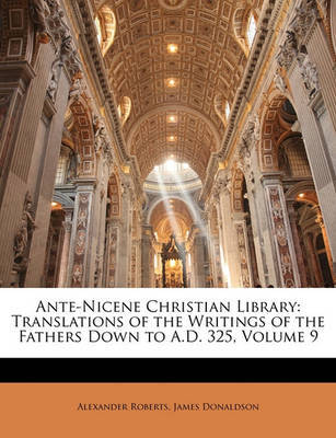 Ante-Nicene Christian Library: Translations of the Writings of the Fathers Down to A.D. 325, Volume 9 by James Donaldson image