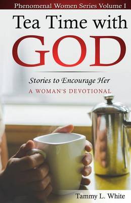 Tea Time with God by Tammy L White