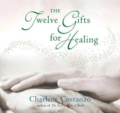 Twelve Gifts For Healing by Charlene Costanzo image