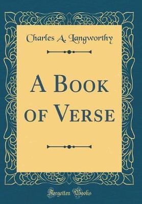 A Book of Verse (Classic Reprint) by Charles a Langworthy image