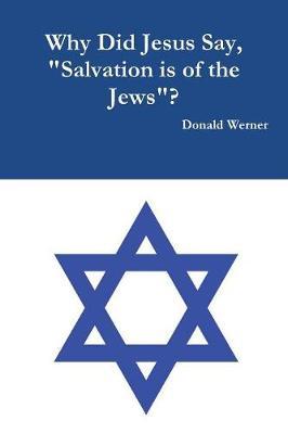 Why Did Jesus Say, "salvation Is of the Jews"? by Donald Werner image