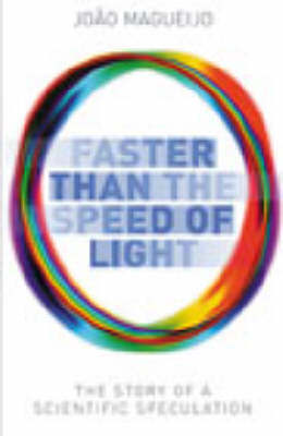 Faster Than the Speed of Light: The Story of a Scientific Speculation on Hardback by Joao Magueijo