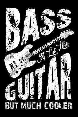 Bass A Lot Like Guitar But Much Cooler by Tsexpressive Publishing image
