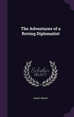 The Adventures of a Roving Diplomatist on Hardback by Henry Wikoff