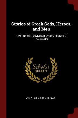 Stories of Greek Gods, Heroes, and Men by Caroline Hirst Harding image