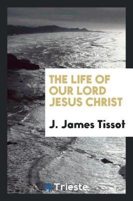 The Life of Our Lord Jesus Christ by J James Tissot image