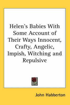 Helen's Babies With Some Account of Their Ways Innocent, Crafty, Angelic, Impish, Witching and Repulsive by John Habberton image