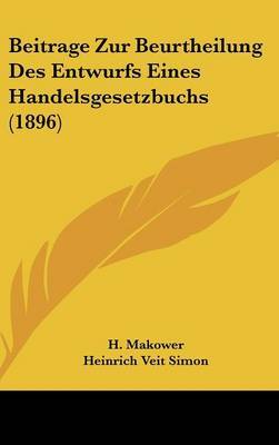 Beitrage Zur Beurtheilung Des Entwurfs Eines Handelsgesetzbuchs (1896) by H Makower image