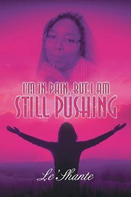 I'm in Pain, But I Am Still Pushing by Le'shante image