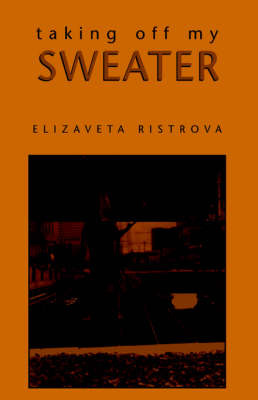 Taking Off My Sweater on Paperback by Elizaveta Ristrova