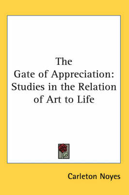 The Gate of Appreciation: Studies in the Relation of Art to Life by Carleton Noyes image