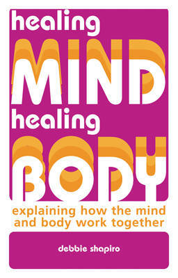 Healing Mind, Healing Body: Explaining How the Mind and Body Work Together by Deb Shapiro image