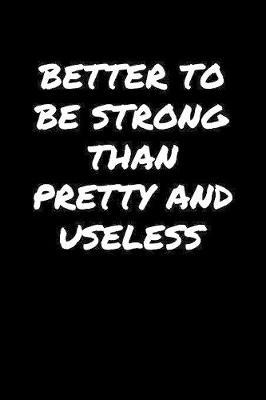 Better To Be Strong Than Pretty And Useless by Standard Booklets image