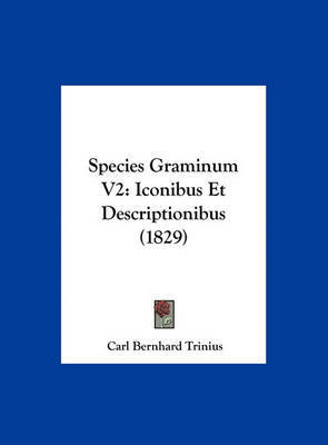 Species Graminum V2: Iconibus Et Descriptionibus (1829) by Carl Bernhard Trinius image