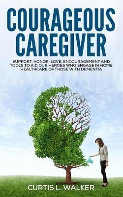 Courageous Caregiver by Curtis L Walker image