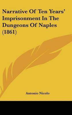 Narrative Of Ten Years' Imprisonment In The Dungeons Of Naples (1861) image