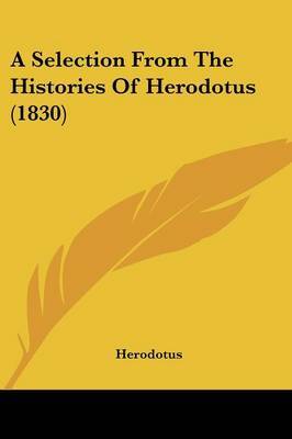 A Selection From The Histories Of Herodotus (1830) on Paperback by Herodotus