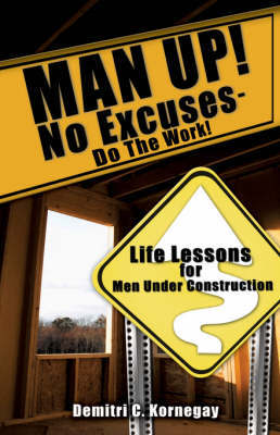 Man Up! No Excuses - Do the Work! by Demitri C. Kornegay image