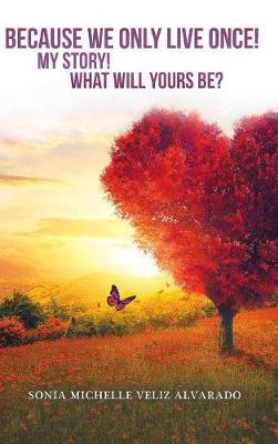 Because We Only Live Once! by Sonia Michelle Veliz Alvarado image