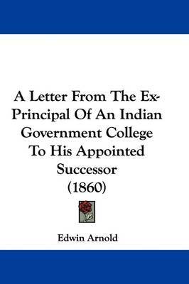 A Letter From The Ex-Principal Of An Indian Government College To His Appointed Successor (1860) by Sir Edwin Arnold image