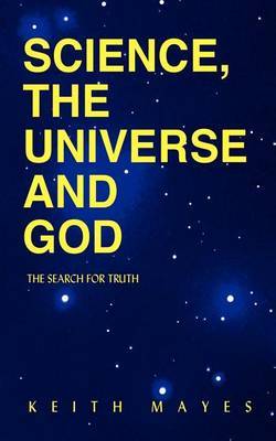 Science, the Universe and God by Keith Mayes image