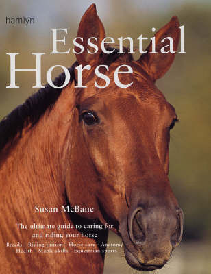 Essential Horse: Tthe Ultimate Guide to Caring for and Riding Your Horse by Susan McBane image