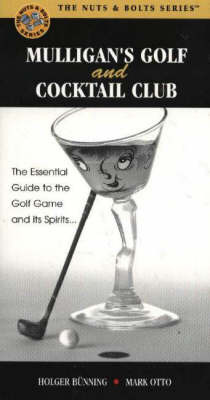 Mulligan's Golf and Cocktail Club: The Essential Guide to the Golf Game and Its Spirits... by Mark Otto image