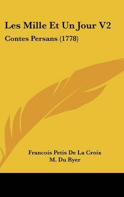 Les Mille Et Un Jour V2: Contes Persans (1778) on Hardback by Francois Petis De La Croix