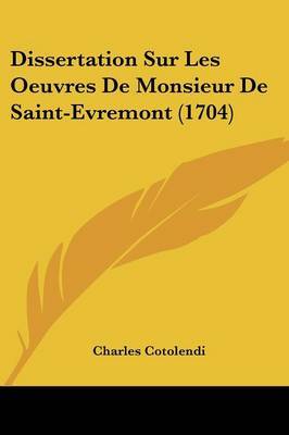 Dissertation Sur Les Oeuvres De Monsieur De Saint-Evremont (1704) on Paperback by Charles Cotolendi