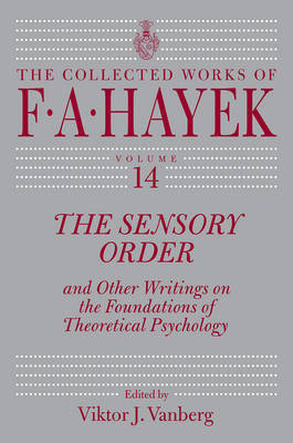 The Sensory Order and Other Writings on the Foundations of Theoretical Psychology on Hardback by F.A. Hayek