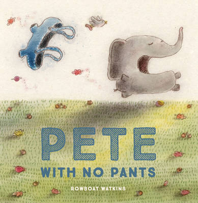 Pete With No Pants on Hardback by Rowboat Watkins