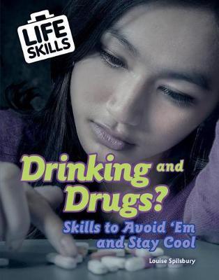 Drinking and Drugs?: Skills to Avoid 'em and Stay Cool by Louise A Spilsbury image