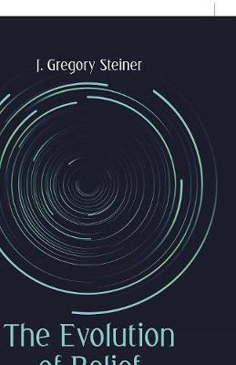 The Evolution of Belief by J Gregory Steiner image