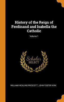 History of the Reign of Ferdinand and Isabella the Catholic; Volume 1 image