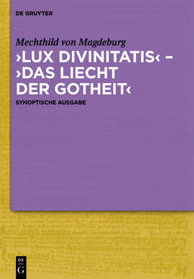 Lateinische und Deutsche Mystische Texte des Spatmittelalters: v.1: Mechthild von Magdeburg, Lux Divinitatis - Das Liecht der Gotheit: v.2: Mechthild von Hakeborn, Liber Specialis Gratiae - Das Buch der Besonderen Gnade image
