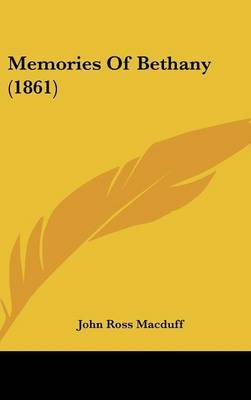 Memories Of Bethany (1861) on Hardback by John Ross Macduff