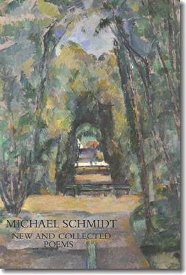 New and Collected Poems by Michael Schmidt