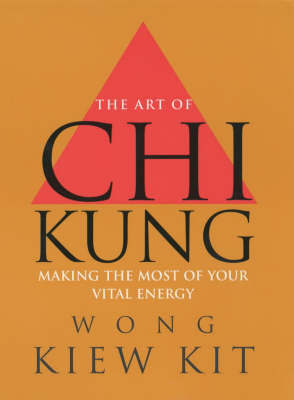 The Art of Chi Kung by Wong Kiew Kit