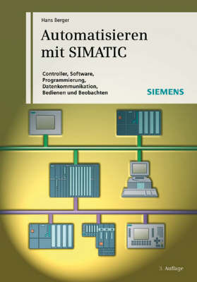 Automatisieren Mit SIMATIC: Controller, Software, Programmierung, Datenkommunikation, Bedienen und Beobachten by Hans Berger image