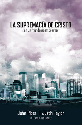 La Supremacia de Cristo En Un Mundo Postmoderno by John Piper image