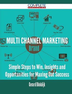 Multi Channel Marketing - Simple Steps to Win, Insights and Opportunities for Maxing Out Success by Gerard Blokdijk image