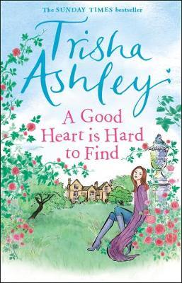 A Good Heart is Hard to Find by Trisha Ashley