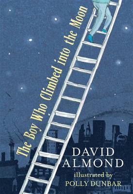 The Boy Who Climbed Into the Moon by David Almond image