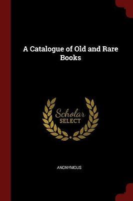 A Catalogue of Old and Rare Books by * Anonymous image